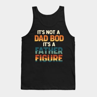 It s Not A Dad Bod It s A Father Figure Funny Father s Day Tank Top